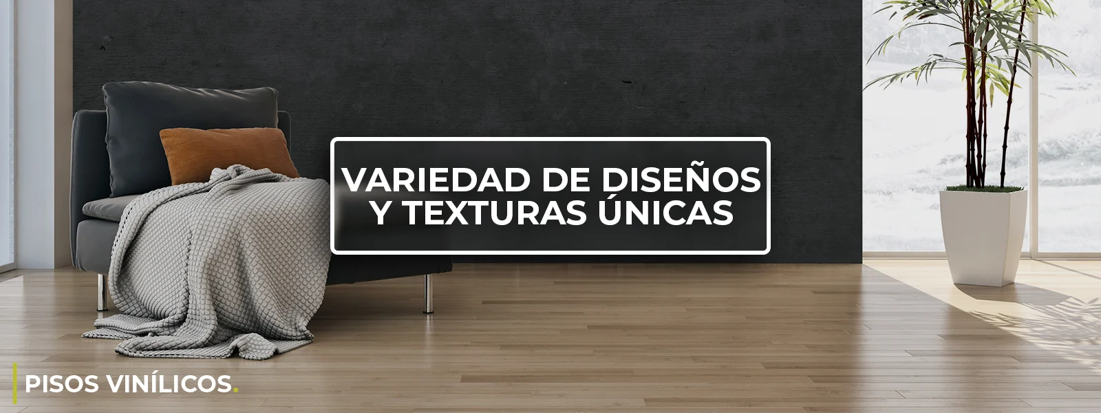 Un banner promocional que muestra un interior moderno con un sofá y una planta, destacando un piso vinílico de madera clara y el texto "VARIEDAD DE DISEÑOS Y TEXTURAS ÚNICAS".